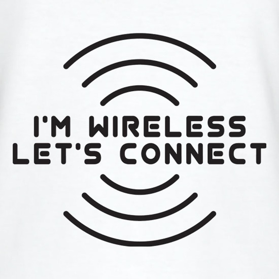 I'm Wireless Let's Connect t shirt