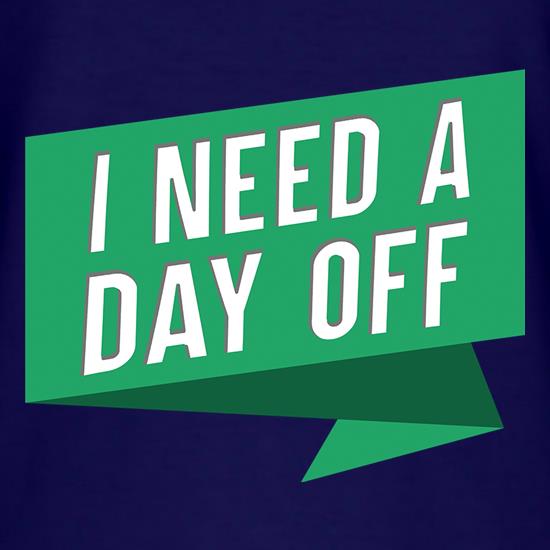 I Need A Day Off t shirt