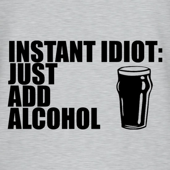 Instant Idiot Just Add Alcohol t shirt