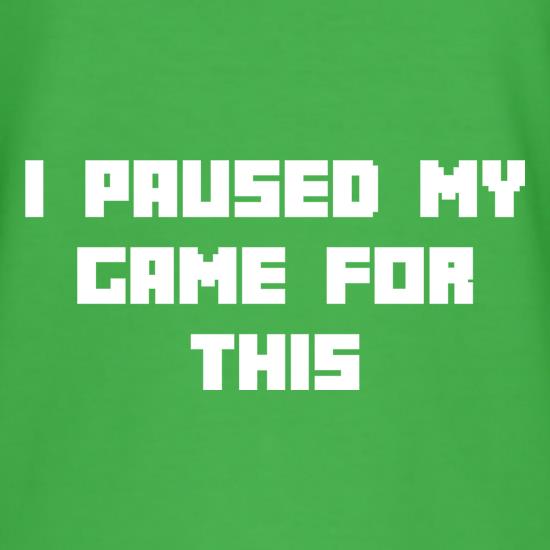 I Paused My Game For This t shirt