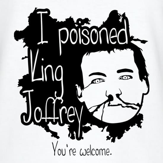 I Poisoned King Joffrey t shirt