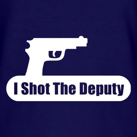 I Shot The Deputy t shirt