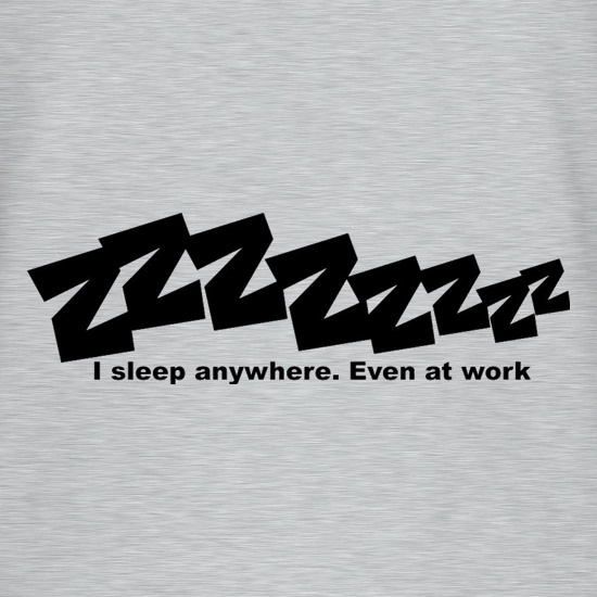 I Sleep Anywhere Even At Work t shirt