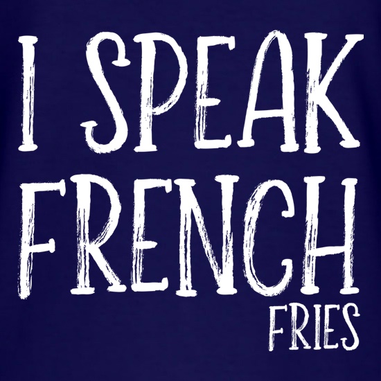 I Speak French Fries t shirt