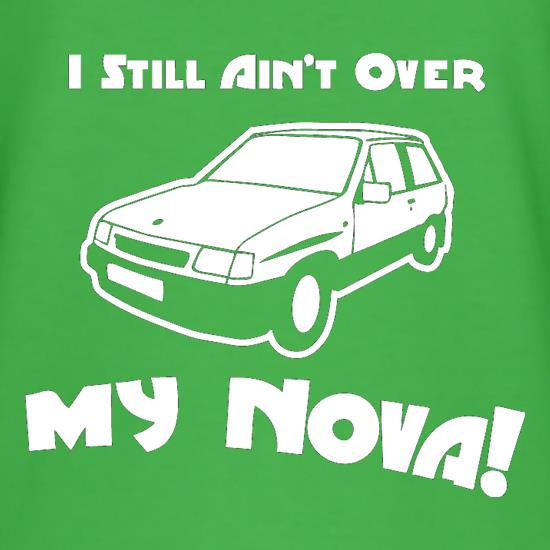 I Still Ain't Over My Nova! t shirt