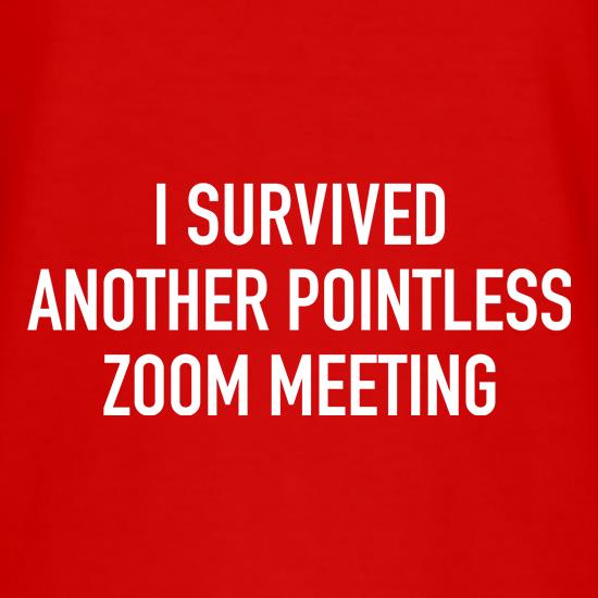 I survived another pointless Zoom meeting t shirt