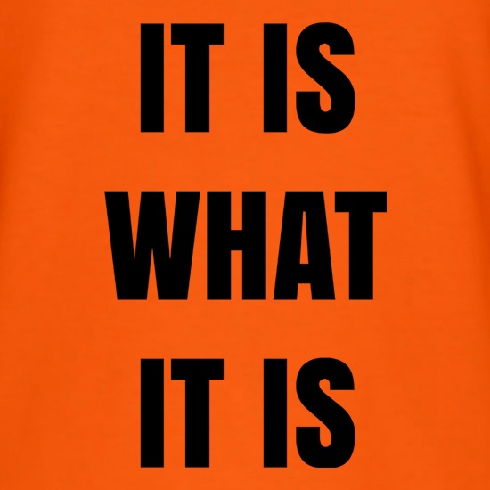 It Is What It Is Quote t shirt