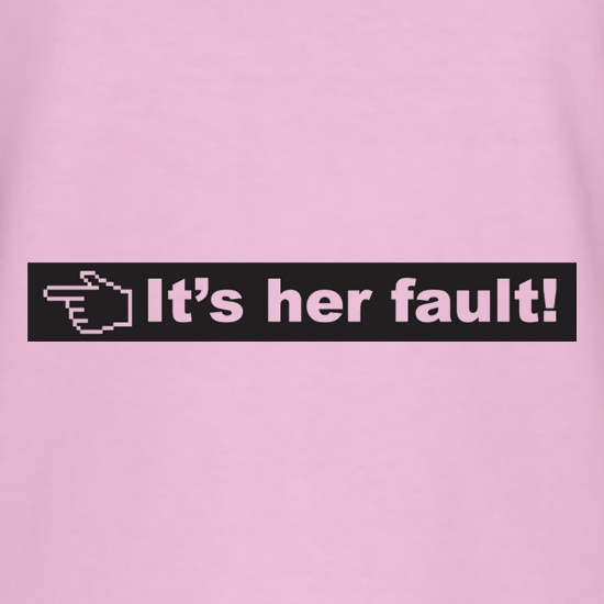 It's Her Fault t shirt