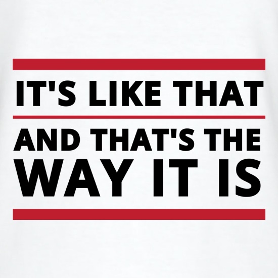 It's Like That t shirt