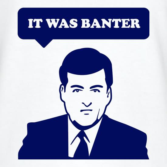 It Was Banter t shirt