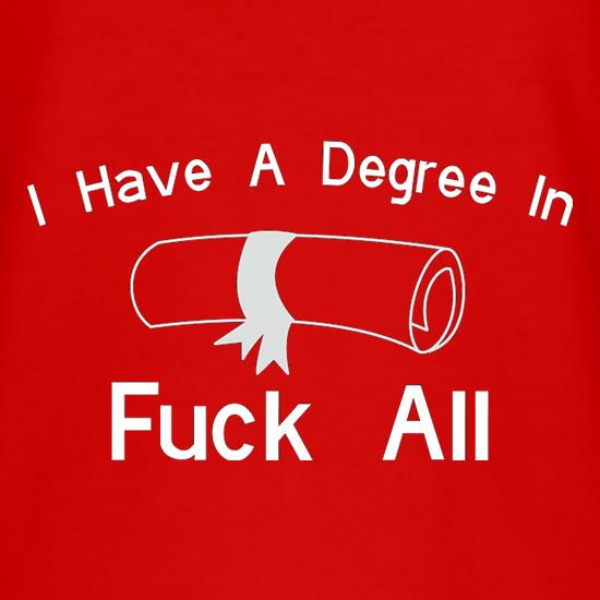 I Have A Degree In Fuck All t shirt