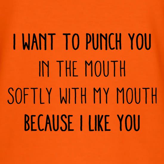 I Want To Punch You In The Mouth t shirt