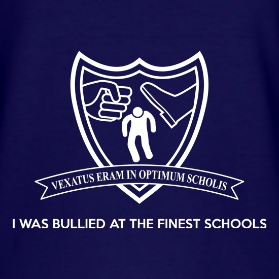 I Was Bullied At The Finest Schools t shirt