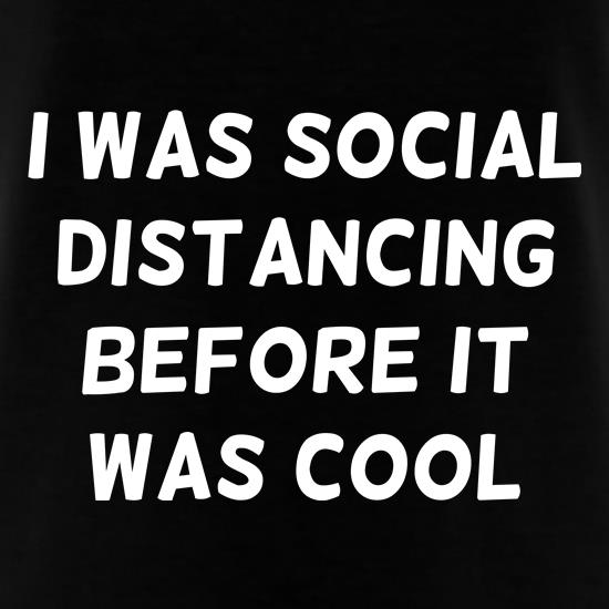 I was social distancing before it was cool t shirt