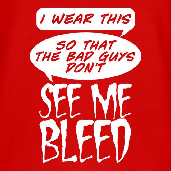 I Wear This So Bad Guys Don't See Me Bleed t shirt