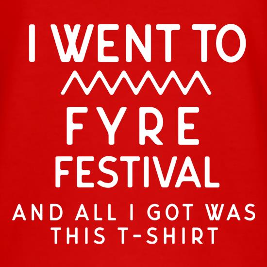 I Went To Fyre Festival t shirt