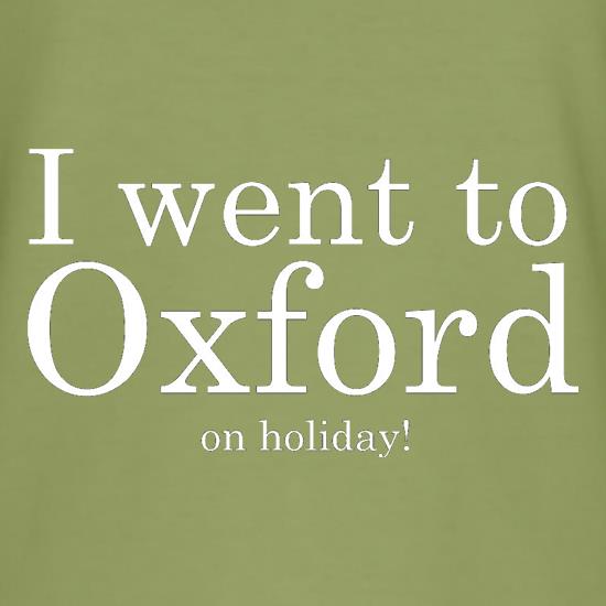 I Went To Oxford (on holiday) t shirt