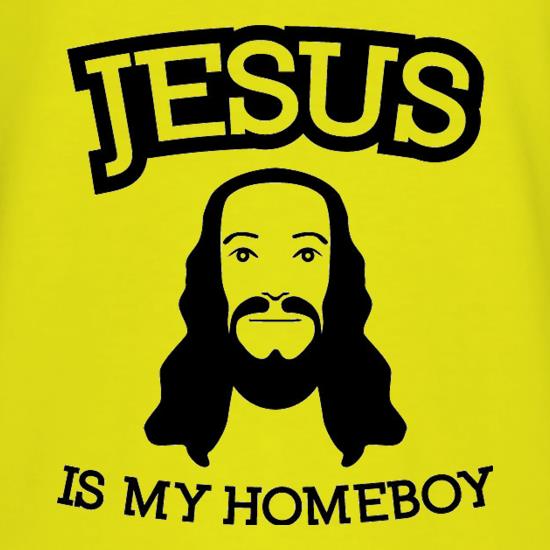 Jesus Is My Homeboy t shirt