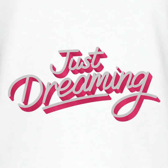 Just Dreaming t shirt