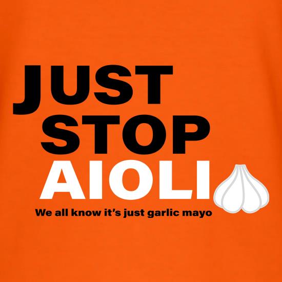 Just Stop Aioli We all know it's garlic Mayo t shirt