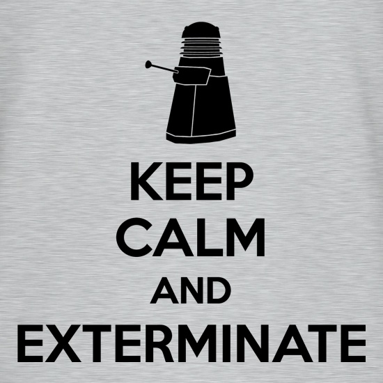 Keep Calm And Exterminate t shirt