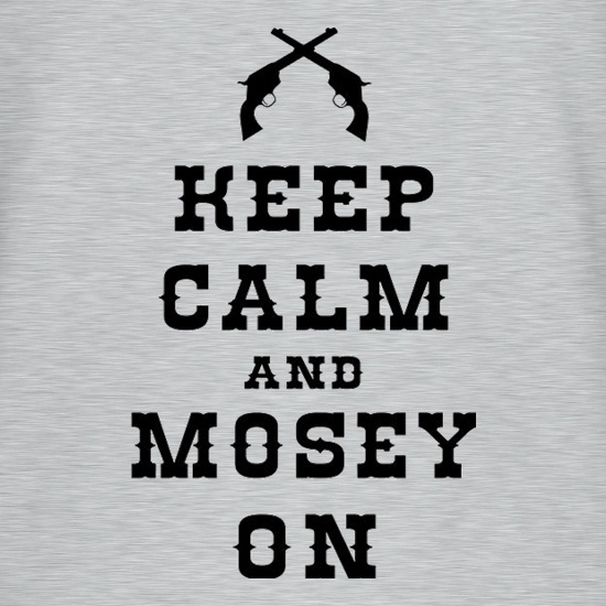 Keep Calm And Mosey On t shirt