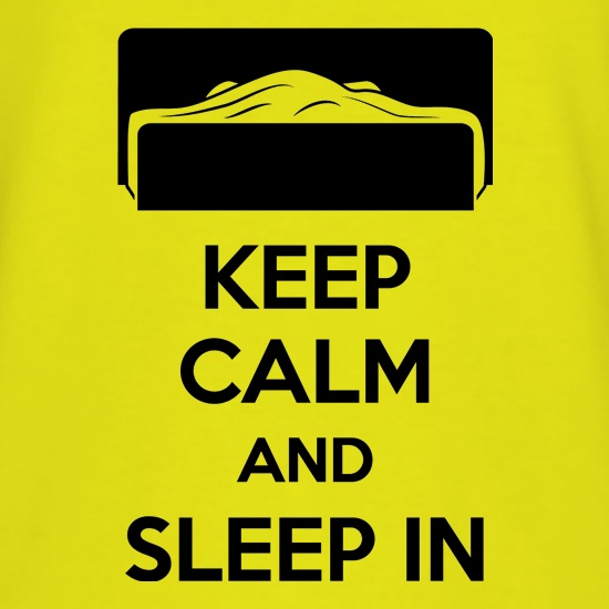 Keep Calm And Sleep In t shirt