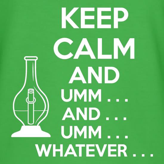 Keep Calm And... Umm... Whatever... t shirt