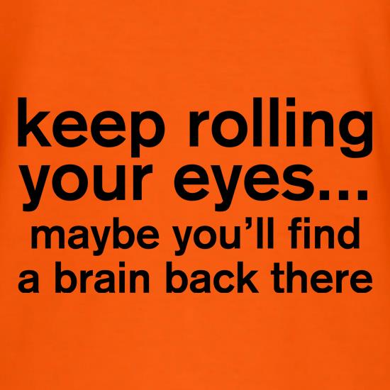 Keep Rolling Your Eyes t shirt