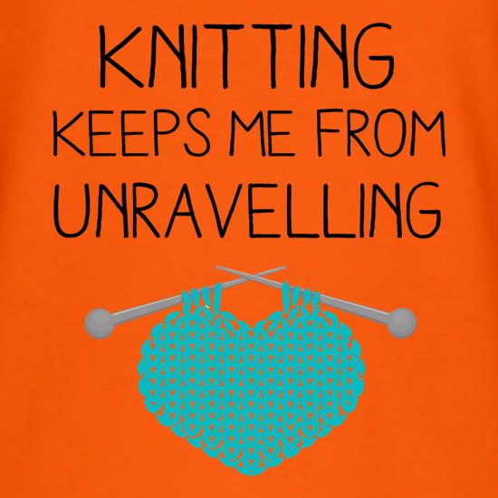Knitting Keeps Me From Unravelling t shirt