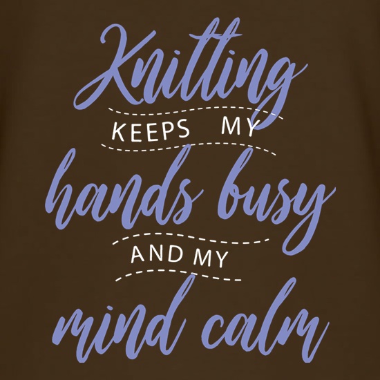 Knitting Keeps My Hands Busy t shirt