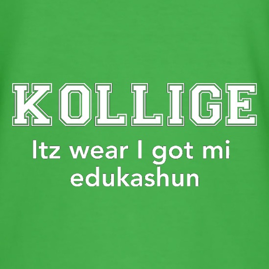 Kollige Itz Wear I Got Mi Edukashun t shirt