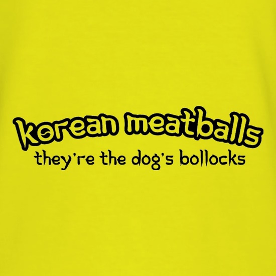 Korean Meatballs They're The Dog's Bollocks t shirt