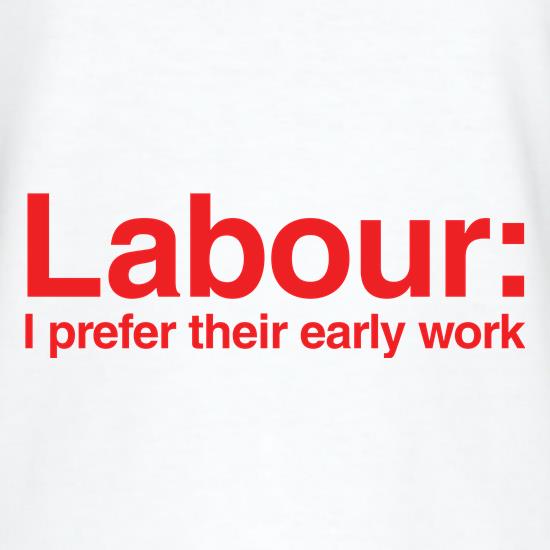 Labour: I Prefer their early work t shirt