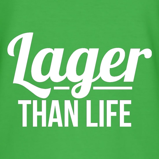 Lager than Life t shirt