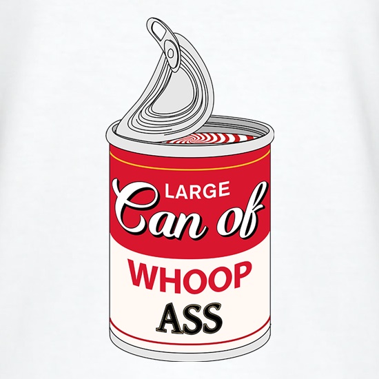 Large Can Of Whoop Ass t shirt