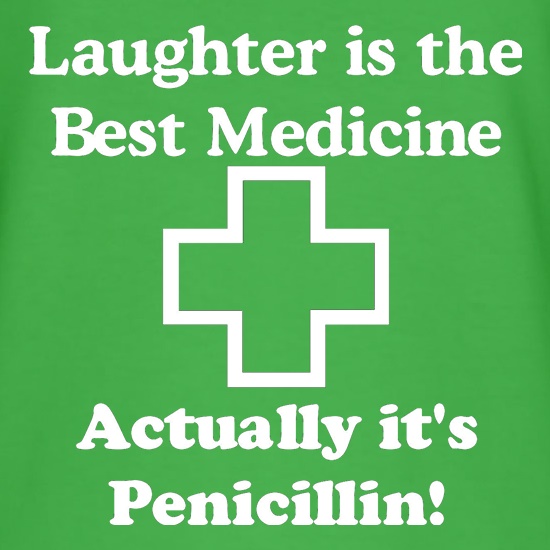 Laughter is the best medicine - actually its penicillin t shirt