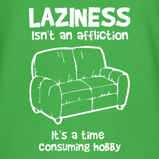 Laziness isn't an affliction, It's a time consuming hobby t shirt