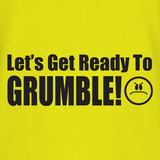 Let's Get Ready To Grumble! t shirt