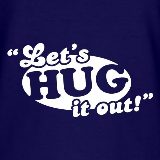 Let's Hug It Out! t shirt