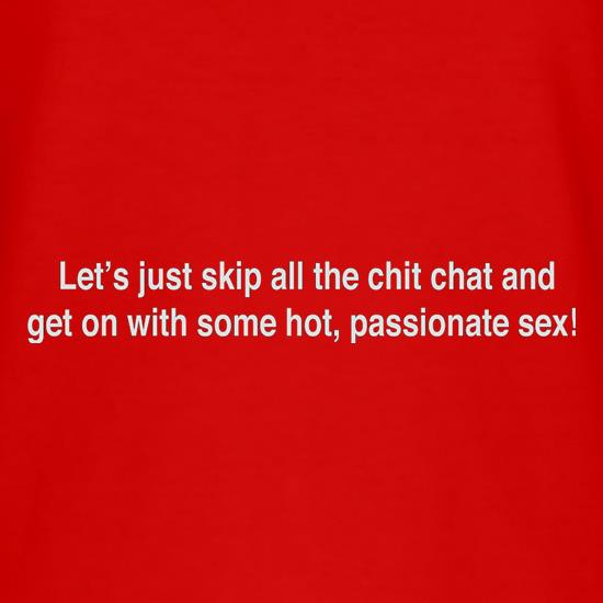 Let's Just Skip The Chit Chat And Have Sex t shirt