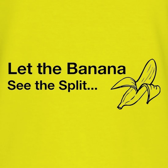 Let The Banana See The Split t shirt