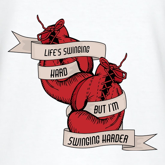 Life's Swinging Hard, But I'm Swinging Harder t shirt