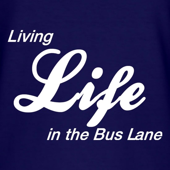 Living Life in the Bus Lane t shirt