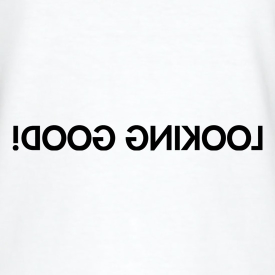 Looking Good t shirt