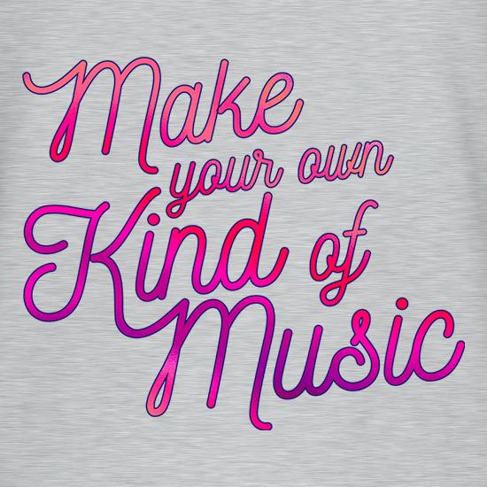 Make Your Own Kind Of Music t shirt
