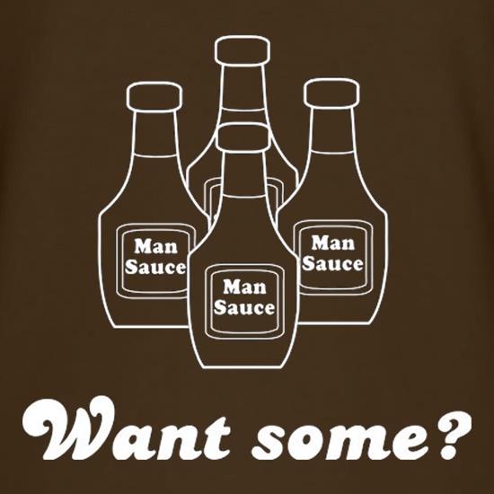 Man Sauce Want Some? t shirt