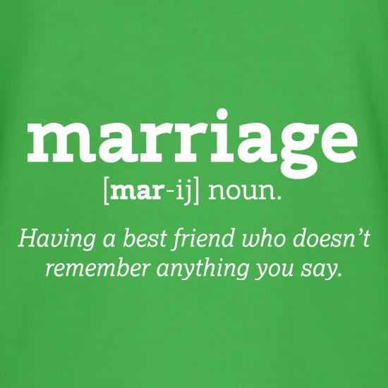 Marriage Definition - Having a best friend who doesn't remember anything you said t shirt