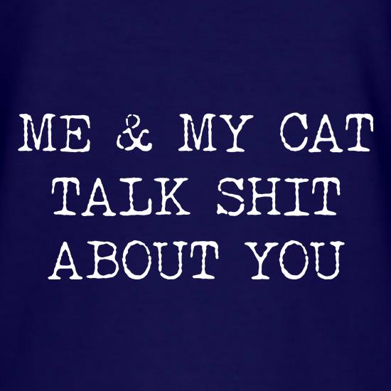 Me and My cat chat shit about you t shirt
