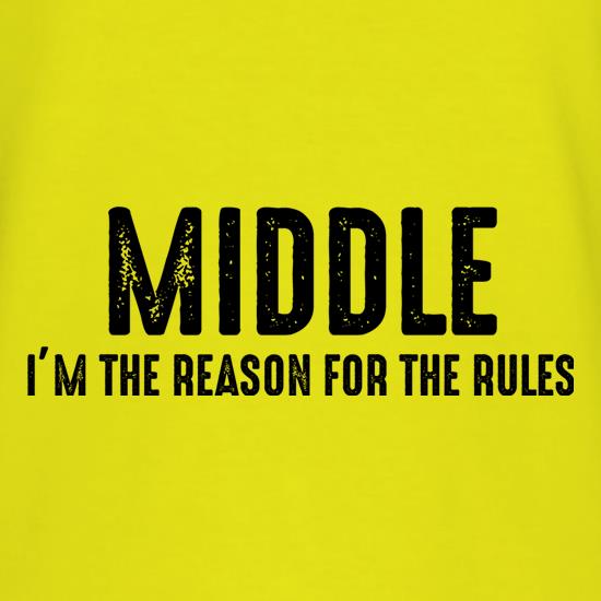 Middle, I'm The Reason For The Rules t shirt